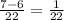 \frac{7 - 6}{22} = \frac{1}{22}