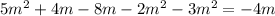 5m ^{2} + 4 {m} - 8m - 2 {m}^{2} - 3 {m}^{2} = - 4m