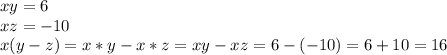 xy = 6\\xz=-10\\x(y-z) = x*y-x*z=xy-xz=6-(-10)=6+10=16