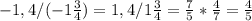 -1,4/(-1\frac{3}{4} )=1,4/1\frac{3}{4} =\frac{7}{5}* \frac{4}{7} =\frac{4}{5}