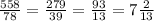 \frac{558}{78}=\frac{279}{39} =\frac{93}{13}=7\frac{2}{13}