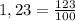 1,23 =\frac{123}{100}