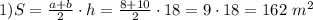 1) S = \frac{a+b}{2} \cdot h = \frac{8+10}{2} \cdot 18 = 9\cdot 18 = 162\ m^2\\