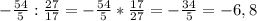 -\frac{54}{5} : \frac{27}{17} = -\frac{54}{5} * \frac{17}{27} = -\frac{34}{5} = -6,8