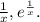 \frac{1}{x} , e^{\frac{1}{x}} .