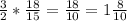 \frac{3}{2} * \frac{18}{15} = \frac{18}{10} = 1\frac{8}{10}