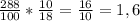 \frac{288}{100} * \frac{10}{18} = \frac{16}{10} = 1,6