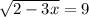 \sqrt{2 - 3x} = 9