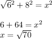 \sqrt{6} {}^{2} + 8 {}^{2} = x {}^{2} \\ \\ 6 + 64 = x {}^{2} \\ x = \sqrt{70}