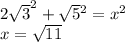 2 \sqrt{3}^{2} + \sqrt{5} {}^{2} = x {}^{2} \\ x = \sqrt{11}