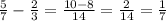 \frac{5}{7} -\frac{2}{3} =\frac{10-8}{14} =\frac{2}{14} =\frac{1}{7}