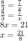 \frac{8}{3} = \frac{7}{x} \\ \frac{8}{3} = \frac{7}{x} \\ 8x = 21 \\ x = \frac{21}{8}