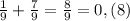 \frac{1}{9} +\frac{7}{9} =\frac{8}{9} =0,(8)