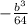 -\frac{b^{3} }{64}