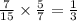 \frac{7}{15} \times \frac{5}{7} = \frac{1}{3}