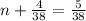 n+\frac{4}{38} =\frac{5}{38}