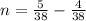 n=\frac{5}{38}-\frac{4}{38}