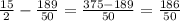 \frac{15}{2} - \frac{189}{50} = \frac{375-189}{50} = \frac{186}{50}