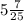 5\frac{7}{25}