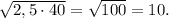 \sqrt{2,5 \cdot 40} = \sqrt{100} = 10.