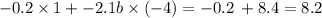 - 0.2 \times 1 + - 2.1b \times ( - 4) = - 0.2 \: + 8.4 = 8.2