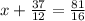 x+ \frac{37}{12} = \frac{81}{16}