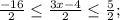 \frac{-16}{2} \leq \frac{3x-4}{2} \leq \frac{5}{2};