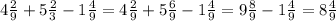 4 \frac{2}{9} + 5 \frac{2}{3} - 1 \frac{4}{9} = 4 \frac{2}{9} + 5 \frac{6}{9} - 1 \frac{4}{9} = 9 \frac{8}{9} - 1 \frac{4}{9} = 8 \frac{4}{9}