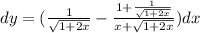 dy =( \frac{1}{ \sqrt{1 + 2x} } - \frac{1 + \frac{1}{ \sqrt{1 + 2x} } }{x + \sqrt{1 + 2x} } )dx