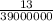 \frac{13}{39000000}