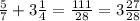 \frac{5}{7} + 3 \frac{1}{4} = \frac{111}{28} = 3 \frac{27}{28}