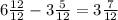 6\frac{12}{12} - 3\frac{5}{12} = 3\frac{7}{12}