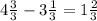 4\frac{3}{3} - 3\frac{1}{3} = 1\frac{2}{3}