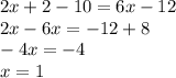 2x+2-10=6x-12\\2x-6x=-12+8\\-4x=-4\\x=1\\