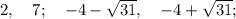 2, \quad 7; \quad -4-\sqrt{31}, \quad -4+\sqrt{31};