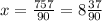 x = \frac{757}{90} = 8 \frac{37}{90}