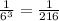 \frac{1}{6^{3} }= \frac{1}{216}