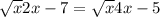 \sqrt{x} 2x-7 = \sqrt{x} 4x-5