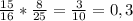 \frac{15}{16} * \frac{8}{25} = \frac{3}{10} = 0,3