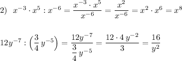 2)\ \ x^{-3}\cdot x^5:x^{-6}=\dfrac{x^{-3}\cdot x^5}{x^{-6}}=\dfrac{x^2}{x^{-6}}=x^2\cdot x^6=x^8\\\\\\12y^{-7}:\Big(\dfrac{3}{4}\, y^{-5}\Big)=\dfrac{12y^{-7}}{\dfrac{3}{4}\, y^{-5}}=\dfrac{12\cdot 4\, y^{-2}}{3}=\dfrac{16}{y^2}