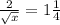 \frac{2}{\sqrt{x} } =1\frac{1}{4}