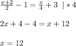 \frac{x+2}{2}-1=\frac{x}{4}+3\;\;|*4\\\\2x+4-4=x+12\\\\x=12