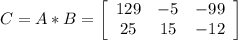 C = A*B = \left[\begin{array}{ccc}129&-5&-99\\25&15&-12\\\end{array}\right]