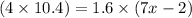 (4 \times 10.4) = 1.6 \times (7x - 2)