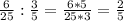 \frac{6}{25} :\frac{3}{5} =\frac{6*5}{25*3} = \frac{2}{5}