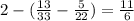 2-(\frac{13}{33} -\frac{5}{22} ) = \frac{11}{6}