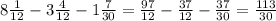 8\frac{1}{12} -3\frac{4}{12} -1\frac{7}{30} =\frac{97}{12} -\frac{37}{12} -\frac{37}{30} = \frac{113}{30}