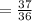 = \frac{37}{36}