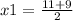 x1 =\frac{11 + 9}{2}