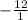 -\frac{12}{1}